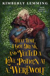 That Time I got Drunk and Yeeted a Love Potion at a Werewolf cover art