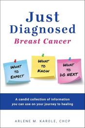 Just Diagnosed: Breast Cancer by Arlene M. Karole