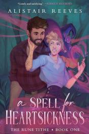 A Spell for Heartsickness by Alistair Reeves 