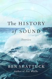 The History of Sound by Ben Shattuck