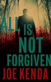 All Is Not Forgiven by Joe Kenda 