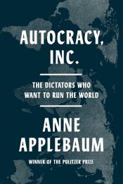 Autocracy, Inc.  Anne Applebaum