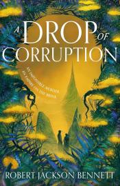 Drop of Corruption by Robert Jackson Bennett 