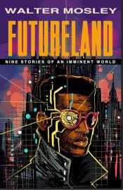 Futureland Nine Stories of an Imminent World by Walter Mosley.jpg