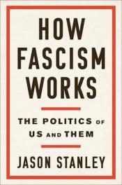 How Fascism Works: The Politics of Us and Them by Jason F. Stanley 