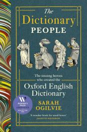 The Dictionary People: The Unsung Heroes Who Created the Oxford English Dictionary by Sarah Ogilvie 