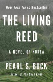 The Living Reed: A Novel of Korea by Pearl S. Buck 