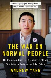 The War on Normal People: The Truth About America's Disappearing Jobs and Why Universal Basic Income is Our Future by Andrew Yang 