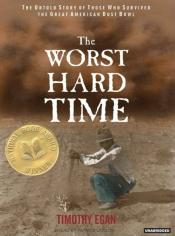 The Worst Hard Time: The Untold Story of Those Who Survived the Great American Dust Bowl by Timothy Egan 