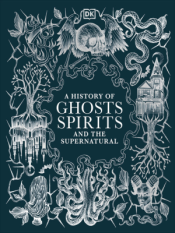 Book titled, "A History of Ghosts, Spirits and Other Supernatural Phenomena"