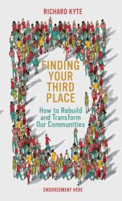 Finding Your Third Place: Building Happier Communities by Richard Kyte (2024)