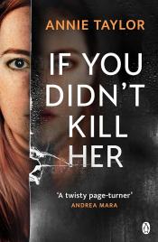  If You Didn't Kill Her by Annie Taylor 