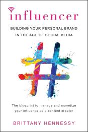 Influencer Building Your Personal Brand in the Age of Social Media by Brittany Hennessy.jpg
