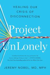 Project Unlonely: Healing Our Crisis of Disconnection by Jeremy Nobel (2023)