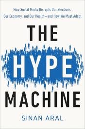 The Hype Machine How Social Media Disrupts Our Elections, Our Economy, and Our Health—and How We Must Adapt by Sinan Aral.jpg