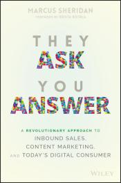 They Ask, You Answer A Revolutionary Approach to Inbound Sales, Content Marketing, and Today's Digital Consumer by Marcus Sheridan.jpg
