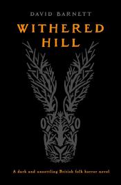 Withered Hill: A Dark and Unsettling British Folk Horror Novel by David Barnett 
