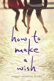 How to Make a Wish by Ashley Herring Blake