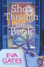  Shot Through the Book: A Lighthouse Library Mystery by Eva Gates 