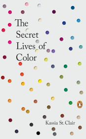 The Secret Lives of Color by Kassia St. Clair