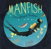 Manfish A Story of Jacques Cousteau by Jennifer Berne.jpg
