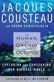 The Human, the Orchid, and the Octopus Exploring and Conserving Our Natural World by Jacques Cousteau and Susan Schiefelbein.jpg