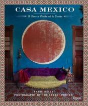 Casa Mexico: At Home in Merida and the Yucatan by Annie Kelly, Tim Street-Porter