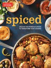 Spiced Unlock the Power of Spices to Transform Your Cooking by America's Test Kitchen