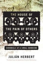 The House of the Pain of Others: Chronicle of a Small Genocide by Julián Herbert