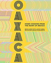 Oaxaca: Home Cooking from the Heart of Mexico by Bricia Lopez