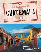 Your Passport to Guatemala (World Passport) by Nancy Dickmann 