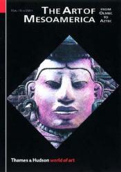 The Art of Mesoamerica: From Olmec to Aztec by Mary Ellen Miller