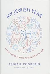 My Jewish Year: 18 Holidays, One Wondering Jew by Abigail Pogrebin