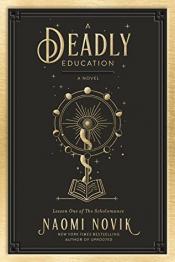 A Deadly Education - Naomi Novik A Deadly Education cover art