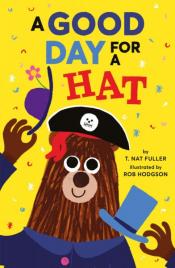 Cover of "A Good Day for a Hat" by T. Nat Fuller &amp; Rob Hodgson
