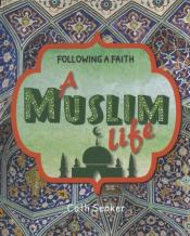 A Muslim Life by Cath Senker