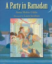 A Party in Ramadan by Asma Mobin-Uddin and illustrated by Laura Jacobsen