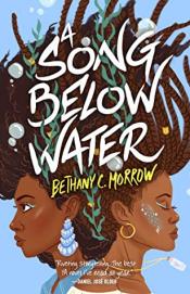 The cover of A Song Below Water by Bethany C. Morrow, with an illustration of two black girls underwater.