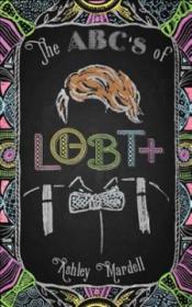The ABC's of LGBT+ by Ash Hardell The ABC's of LGBT+ by Ash Hardell