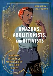 book cover of Amazons, Abolitionists, and Activists by Kendall and D'Amico
