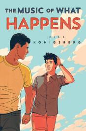 The Music of What Happens by Bill Konigsberg The Music of What Happens by Bill Konigsberg