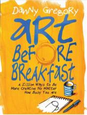 Art Before Breakfast by Danny Gregory