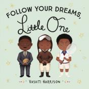 Follow Your Dreams Little One by Vashti Harrison