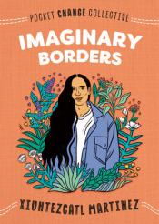 Imaginary Borders by Xiuhtezcatl Martinez Imaginary Borders by Xiuhtezcatl Martinez