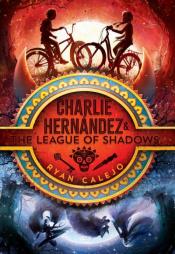 Cover Image of "Charlie Hernández &amp; the League of Shadows" by Ryan Calejo