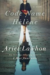 Code Name Hélène - Ariel Lawhon Code Name Hélène cover art