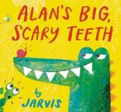 Cover of Alans Big Scary Teeth by Jarvis