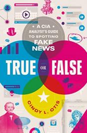 Cover of True or False A CIA Analysts Guide to Spotting Fake News