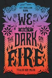 Cover of We Set the Dark on Fire by Tehlor Kay Mejia