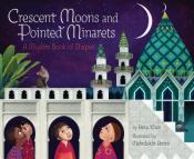 Crescent Moons and Pointed Minarets A Muslim Book of Shapes by Hena Khan and illustrated by Mehrdokht Amini